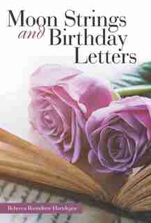 Moon Strings and Birthday Letters by Rebecca Roundtree Hartdegen