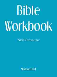 Bible Workbook: New Testament by Madison Laird