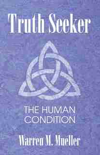 Truth Seeker: The Human Condition by Warren M. Mueller
