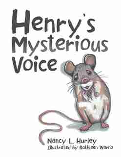 Henry's Mysterious Voice by Nancy L. Hurley