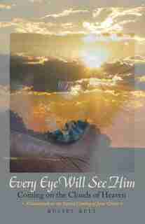 Every Eye Will See Him: Coming on the Clouds of Heaven by Russel Bell