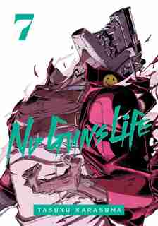 No Guns Life, Vol. 7 by Tasuku Karasuma