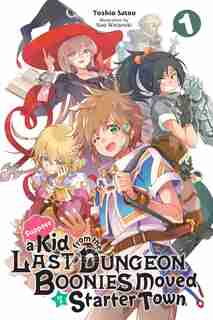 Suppose A Kid From The Last Dungeon Boonies Moved To A Starter Town, Vol. 1 (light Novel) by Toshio Satou