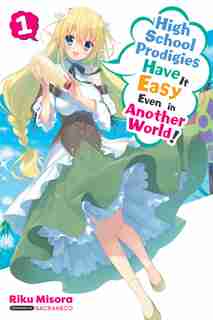 High School Prodigies Have It Easy Even In Another World!, Vol. 1 (light Novel) by Riku Misora