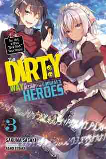 The Dirty Way To Destroy The Goddess's Heroes, Vol. 3 (light Novel) by Sakuma Sasaki