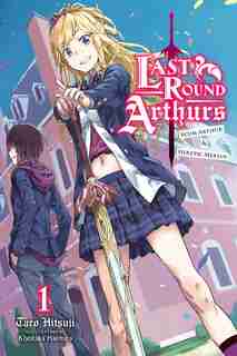 Last Round Arthurs, Vol. 1 (light Novel): Scum Arthur & Heretic Merlin by Taro Hitsuji