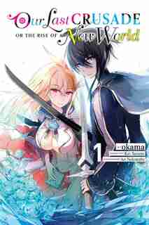 Our Last Crusade Or The Rise Of A New World, Vol. 1 by Kei Sazane