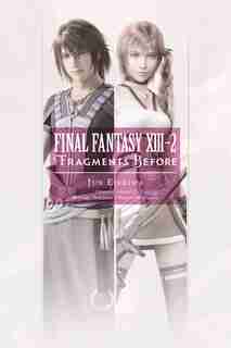 Final Fantasy Xiii-2: Fragments Before: Fragments Before by Jun Eishima