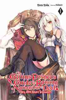 The Genius Prince's Guide to Raising a Nation Out of Debt (Hey, How About Treason?), Vol. 1 (light novel) by Toru Toba