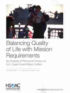 Balancing Quality Of Life With Mission Requirements: An Analysis Of Personnel Tempo On U.s. Coast Guard Major Cutters by Jennie W. Wenger