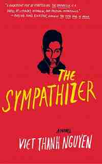 The Sympathizer: A Novel by Viet Thanh Nguyen