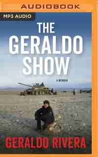 The Geraldo Show: A Memoir by Geraldo Rivera