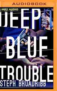 Deep Blue Trouble by Steph Broadribb