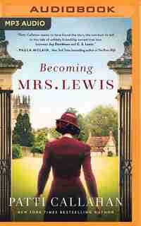Becoming Mrs. Lewis: A Novel by Patti Callahan
