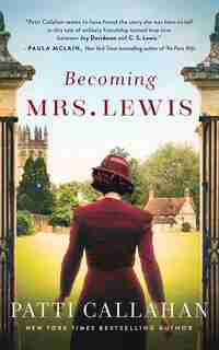 Becoming Mrs. Lewis: A Novel by Patti Callahan