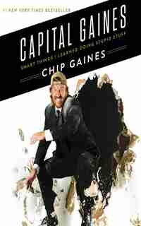 Capital Gaines: Smart Things I Learned Doing Stupid Stuff by Chip Gaines
