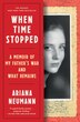 When Time Stopped A Memoir Of My Fathers War And What Remains