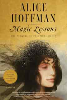 Magic Lessons: The Prequel To Practical Magic by Alice Hoffman