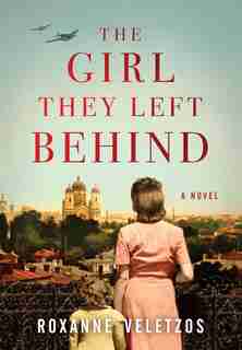 The Girl They Left Behind: A Novel by Roxanne Veletzos