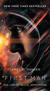 First Man: The Life of Neil A. Armstrong by James R. Hansen