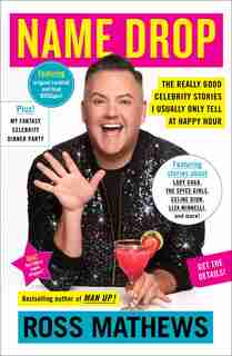 Name Drop: The Really Good Celebrity Stories I Usually Only Tell At Happy Hour by Ross Mathews
