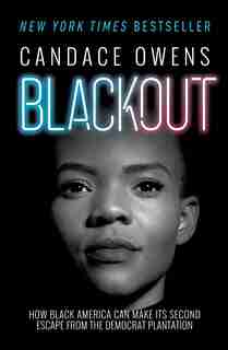 Blackout: How Black America Can Make Its Second Escape From The Democrat Plantation by Candace Owens