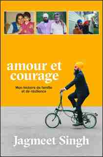 Amour et courage: Mon histoire de famille et de résilience by Jagmeet Singh