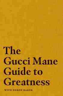 The Gucci Mane Guide To Greatness by Gucci Mane