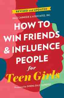 How To Win Friends And Influence People For Teen Girls by Donna Dale Carnegie