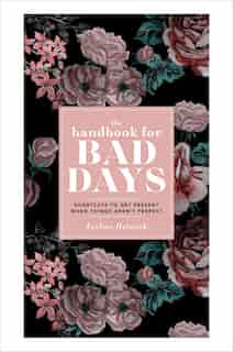 The Handbook for Bad Days: Shortcuts to Get Present When Things Aren't Perfect by Eveline Helmink