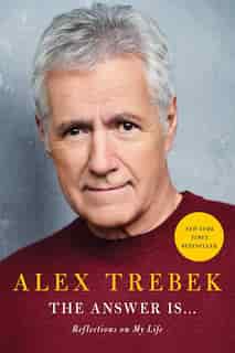 The Answer Is . . .: Reflections On My Life by Alex Trebek