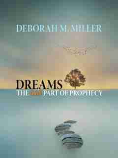 Dreams - the 60Th Part of Prophecy by Deborah M. Miller