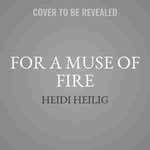 For A Muse Of Fire by Heidi Heilig