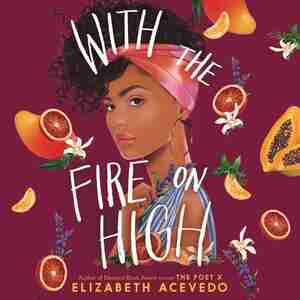With The Fire On High by Elizabeth Acevedo