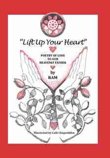 Lift up Your Heart: Poetry of Love to Our Heavenly Father by RAM