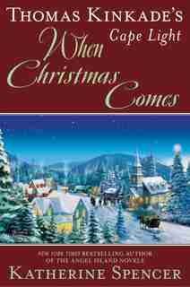 Thomas Kinkade's Cape Light: When Christmas Comes by Katherine Spencer