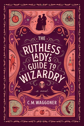 C. M. Waggoner The Ruthless Lady's Guide to Wizardry