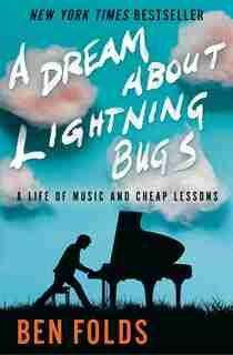 A Dream About Lightning Bugs: A Life Of Music And Cheap Lessons by Ben Folds