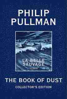The Book Of Dust: La Belle Sauvage Collector's Edition (book Of Dust, Volume 1) by Philip Pullman