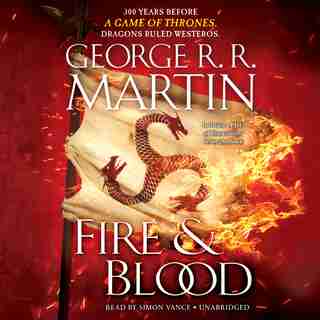 Fire & Blood: 300 Years Before A Game Of Thrones (a Targaryen History) by George R. R. Martin