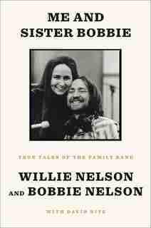Me And Sister Bobbie: True Tales Of The Family Band by Willie Nelson