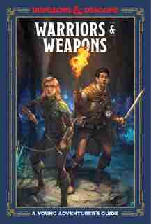 Warriors & Weapons (dungeons & Dragons): A Young Adventurer's Guide by Jim Zub