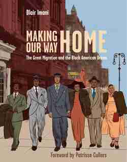 Making Our Way Home: The Great Migration And The Black American Dream by Blair Imani