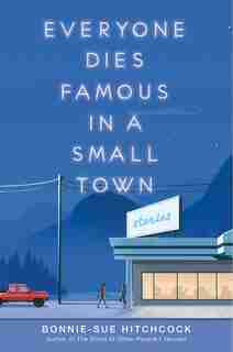 Everyone Dies Famous In A Small Town by Bonnie-sue Hitchcock