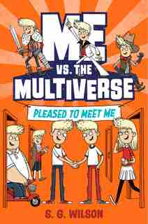Me Vs. The Multiverse: Pleased To Meet Me by S. G. Wilson