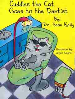 Cuddles The Cat Goes To The Dentist by Sean Kelly