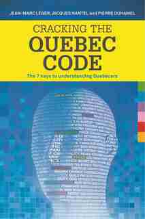 Cracking the Quebec Code: The 7 keys to understanding Quebecers by Jean-Marc Léger
