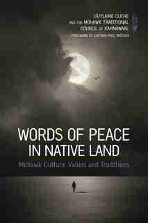 Words of Peace in Native Land: Mohawk Culture, Values and Tradition by Guylaine Cliche