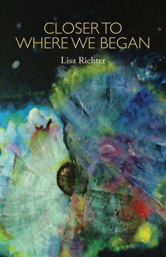 Closer To Where We Began by Lisa Richter