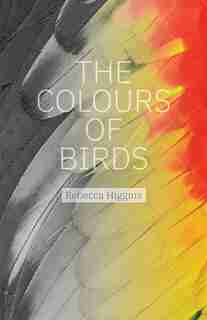 The Colours Of Birds by Rebecca Higgins